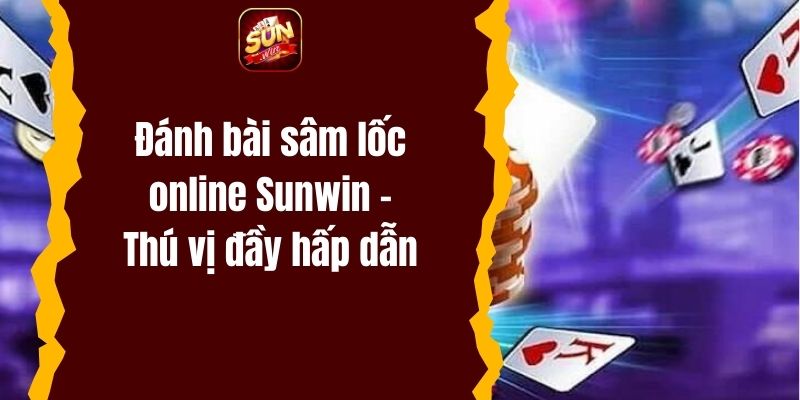 Xì tố online Sunwin – Thế giới cho những tay chơi chiến thuật