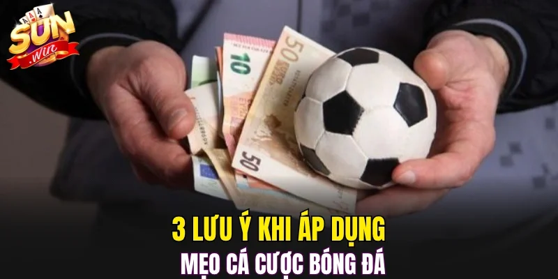 3 lưu ý khi áp dụng mẹo cá cược bóng đá