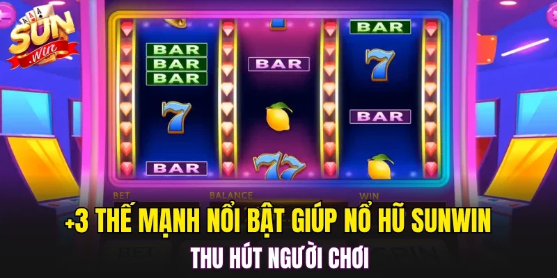 +3 thế mạnh nổi bật giúp nổ hũ SUNWIN thu hút người chơi