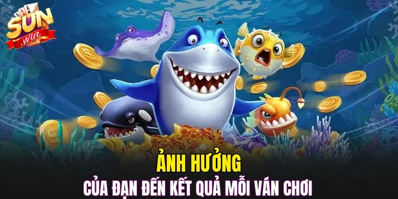 Ảnh hưởng của đạn đến kết quả mỗi ván chơi 