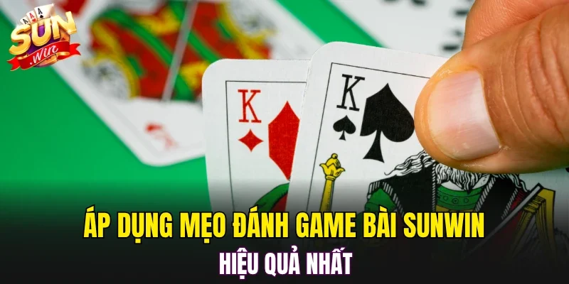 Áp dụng mẹo đánh game bài SUNWIN hiệu quả nhất