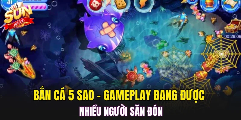 Bắn cá 5 sao - Gameplay đang được nhiều người săn đón