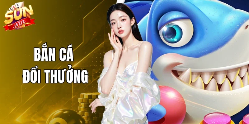 Bắn Cá Đổi Thưởng