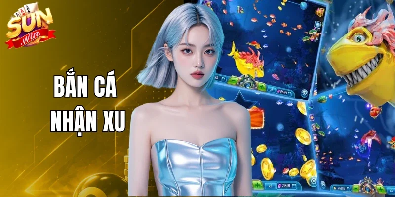 Bắn Cá Nhận Xu
