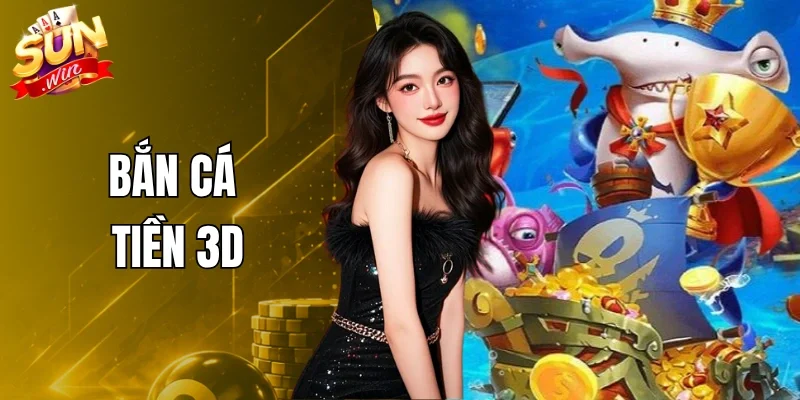 Bắn Cá Tiền 3D