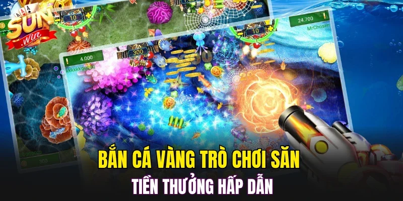 Bắn cá vàng trò chơi săn tiền thưởng hấp dẫn