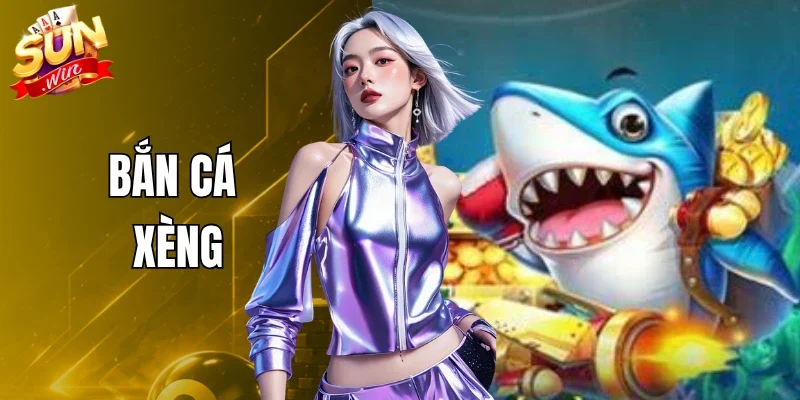 Bắn Cá Xèng