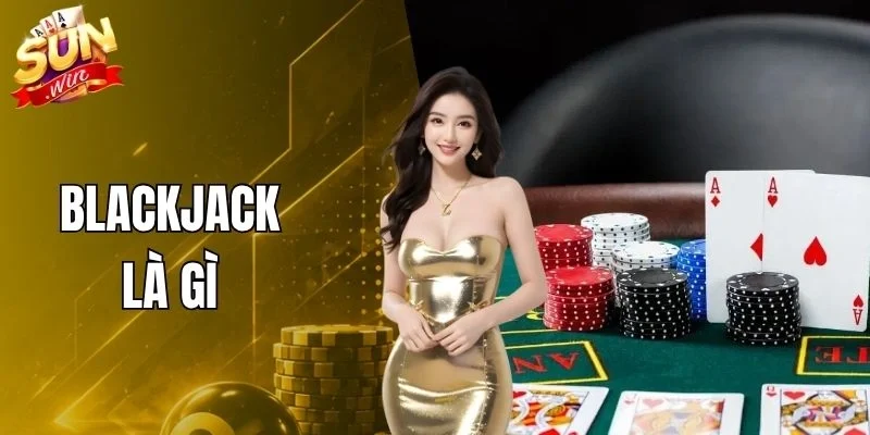 Blackjack Là Gì