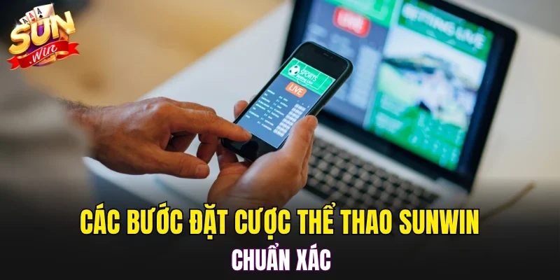 Các bước đặt cược thể thao SUNWIN chuẩn xác