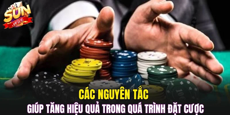 Các nguyên tắc giúp tăng hiệu quả trong quá trình đặt cược 