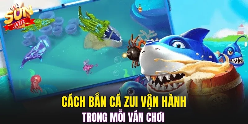 Cách bắn cá zui vận hành trong mỗi ván chơi 