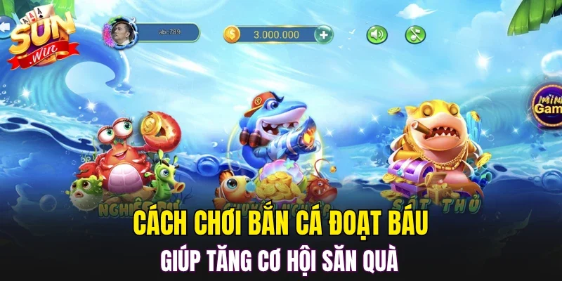 Cách chơi bắn cá đoạt báu giúp tăng cơ hội săn quà