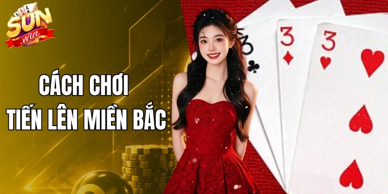 Cách Chơi Tiến Lên Miền Bắc