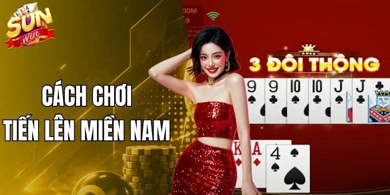 Cách Chơi Tiến Lên Miền Nam