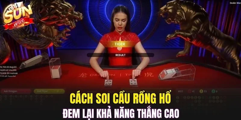 Cách soi cầu Rồng Hổ đem lại khả năng thắng cao