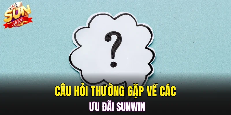 Câu hỏi thường gặp về các ưu đãi SUNWIN