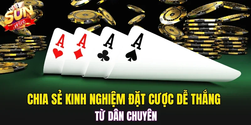 Chia sẻ kinh nghiệm đặt cược dễ thắng từ dân chuyên