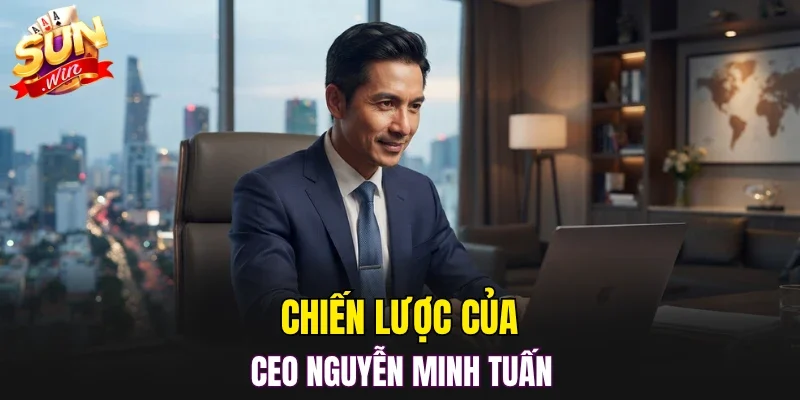 Chiến lược của CEO Nguyễn Minh Tuấn