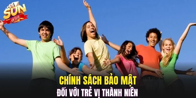 Chính sách bảo mật đối với trẻ vị thành niên