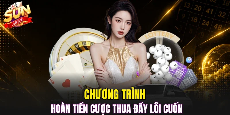 Chương trình hoàn tiền cược thua đầy lôi cuốn