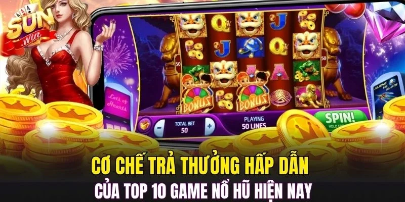 Cơ chế trả thưởng hấp dẫn của top 10 game nổ hũ hiện nay