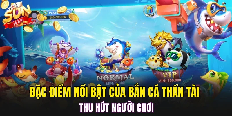 Đặc điểm nổi bật của bắn cá thần tài thu hút người chơi