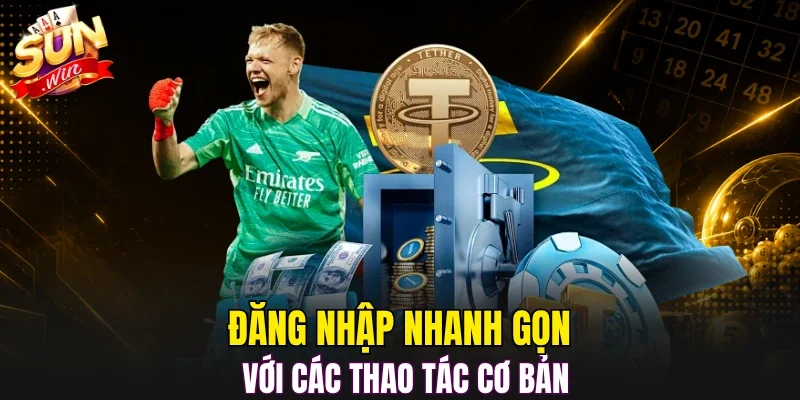 Đăng nhập nhanh gọn với các thao tác cơ bản