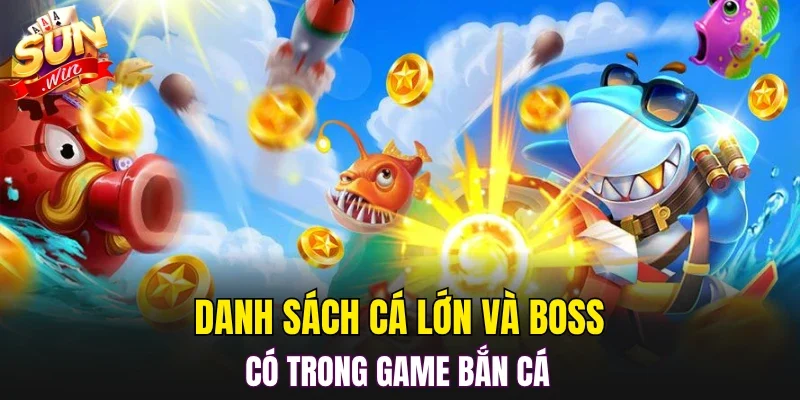 Danh sách cá lớn và boss có trong game bắn cá