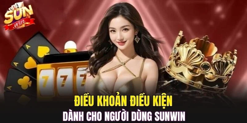 Điều khoản điều kiện dành cho người dùng SUNWIN