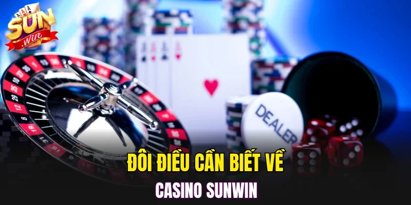 Đôi điều cần biết về casino SUNWIN