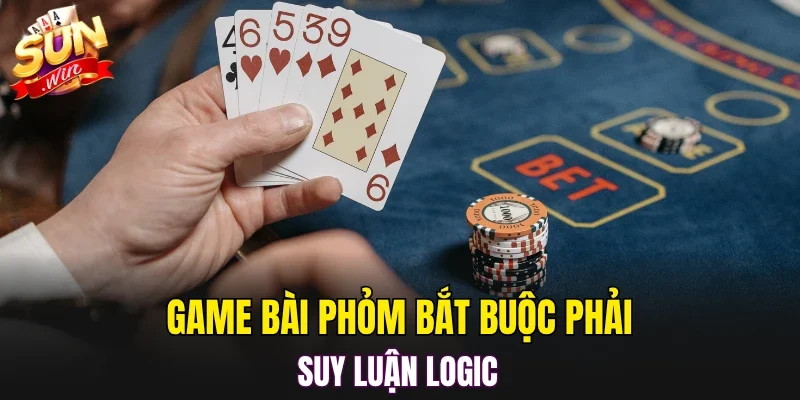 Game bài phỏm bắt buộc phải suy luận logic