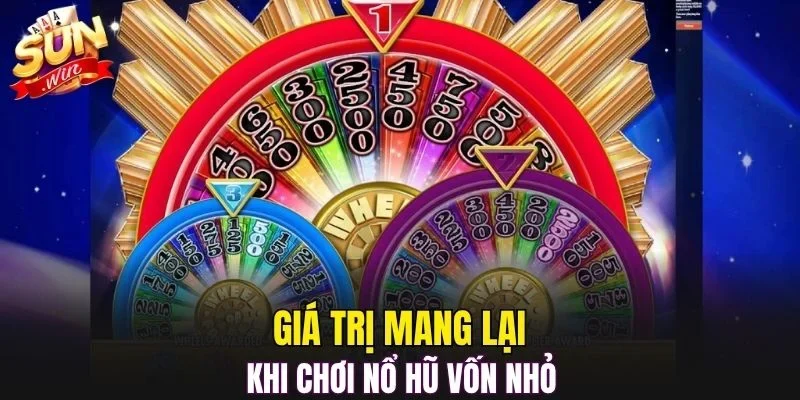 Giá trị mang lại khi chơi nổ hũ vốn nhỏ