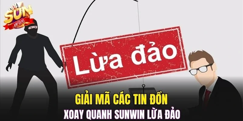 Giải mã các tin đồn xoay quanh SUNWIN lừa đảo
