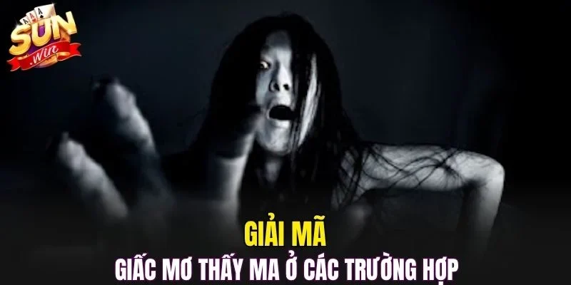 Giải mã giấc mơ thấy ma ở các trường hợp