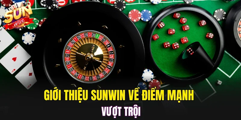 Giới thiệu SUNWIN về điểm mạnh vượt trội