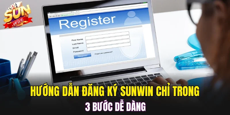 Hướng dẫn đăng ký SUNWIN chỉ trong 3 bước dễ dàng
