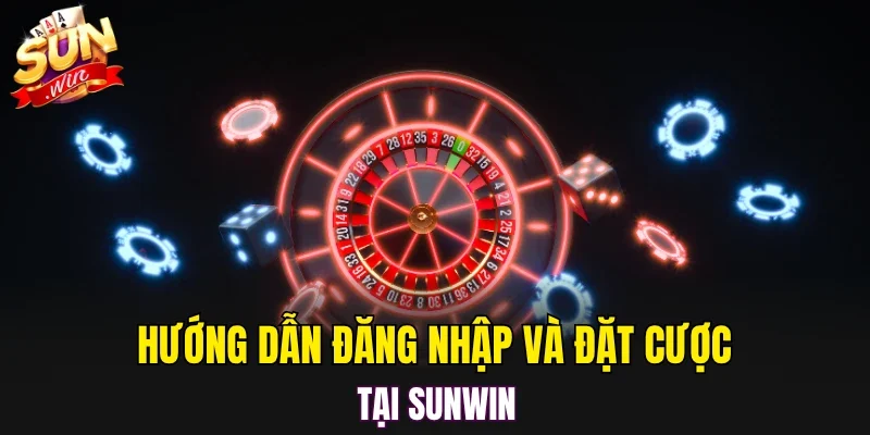 Hướng dẫn đăng nhập và đặt cược tại SUNWIN
