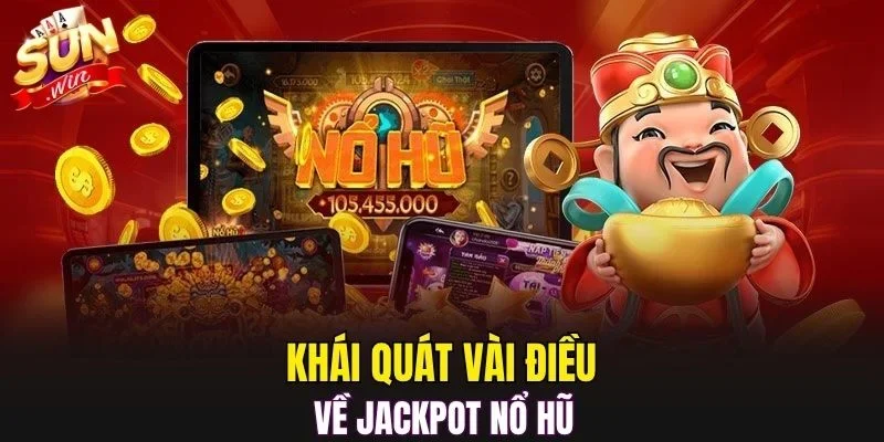 Khái quát vài điều về jackpot nổ hũ