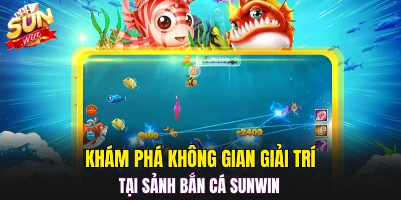 Khám phá không gian giải trí tại sảnh Bắn cá SUNWIN