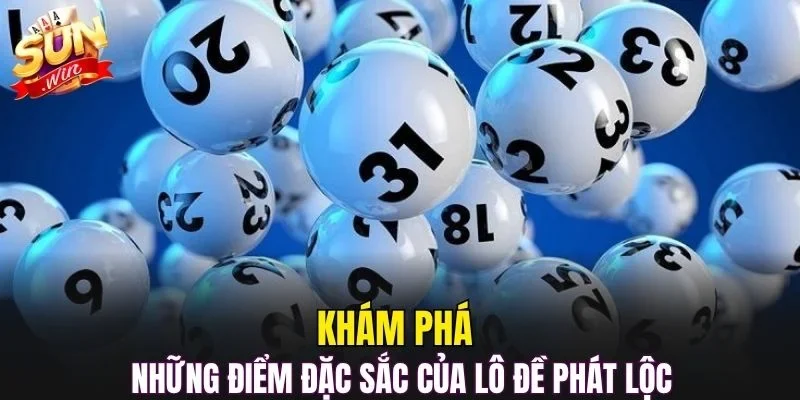 Khám phá những điểm đặc sắc của lô đề phát lộc