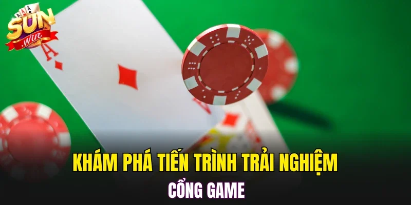 Khám phá tiến trình trải nghiệm cổng game