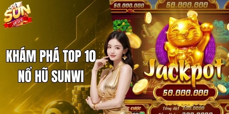 Khám Phá Top 10 Nổ Hũ Sunwin