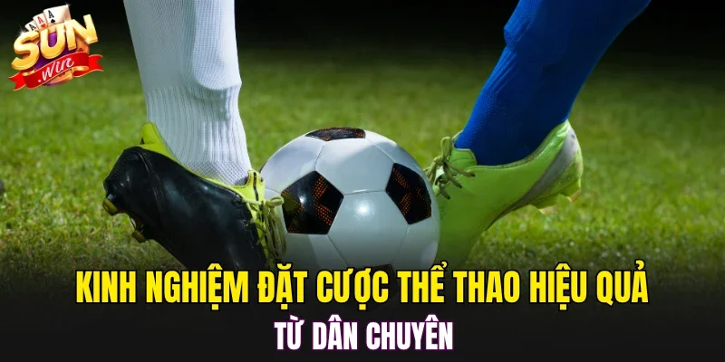Kinh nghiệm đặt cược thể thao hiệu quả từ dân chuyên