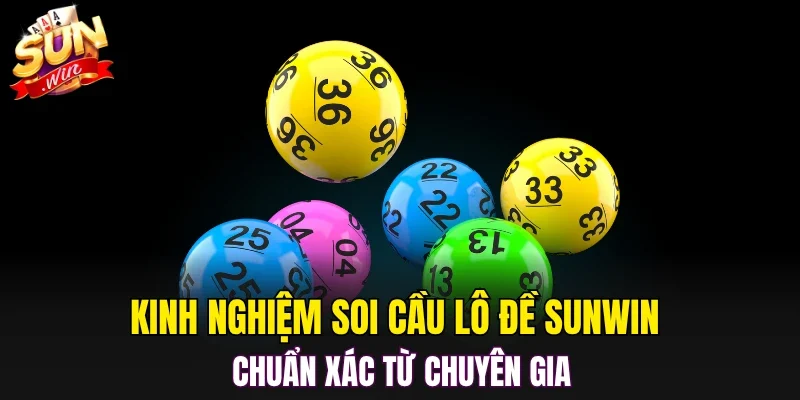 Kinh nghiệm soi cầu lô đề SUNWIN chuẩn xác từ chuyên gia