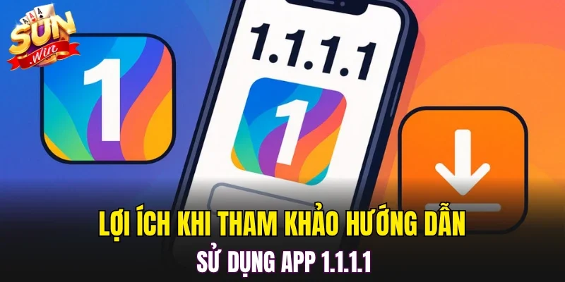 Lợi ích khi tham khảo hướng dẫn sử dụng app 1.1.1.1