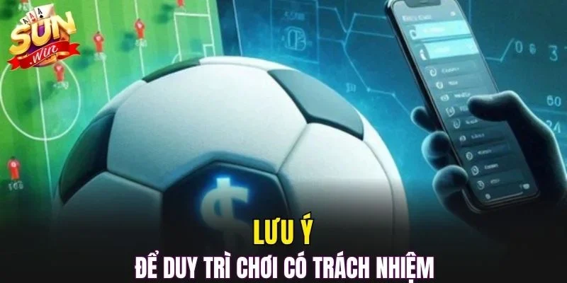 Lưu ý để duy trì chơi có trách nhiệm