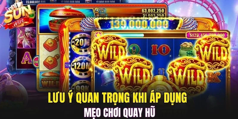 Lưu ý quan trọng khi áp dụng mẹo chơi quay hũ
