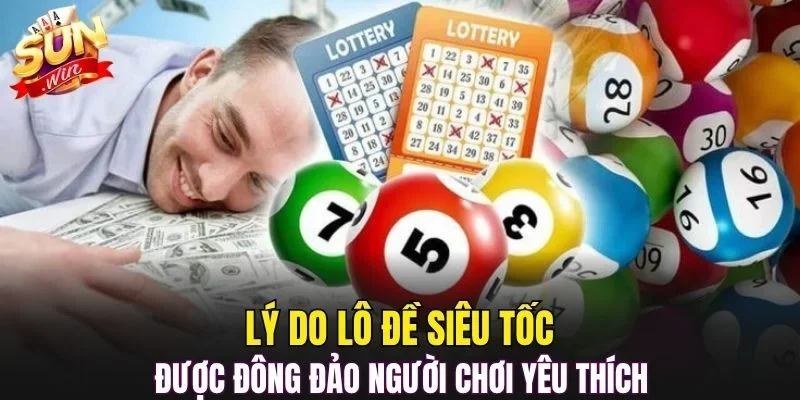 Lý do lô đề siêu tốc được đông đảo người chơi yêu thích