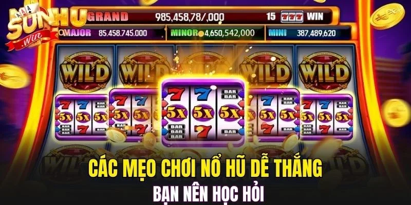 Các mẹo chơi nổ hũ dễ thắng bạn nên học hỏi
