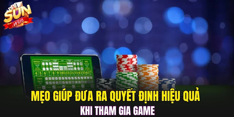 Mẹo giúp đưa ra quyết định hiệu quả khi tham gia game